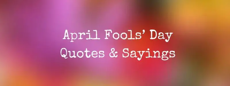 April Fools’ Day: A Collection of Funny April Sayings