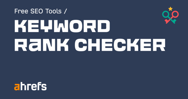 Understanding Ahrefs Keyword Rank Checker